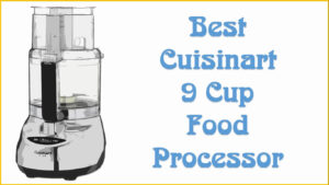 Best Cuisinart 9 Cup Food Processor Reviews