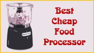 Best Cheap Food Processor Reviews