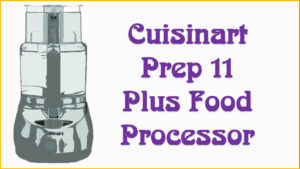 Cuisinart Prep 11 Plus Food Processor Review