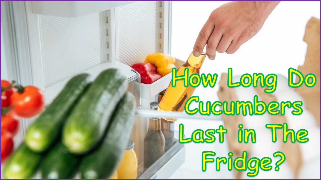 How Long Do Cucumbers Last in The Fridge