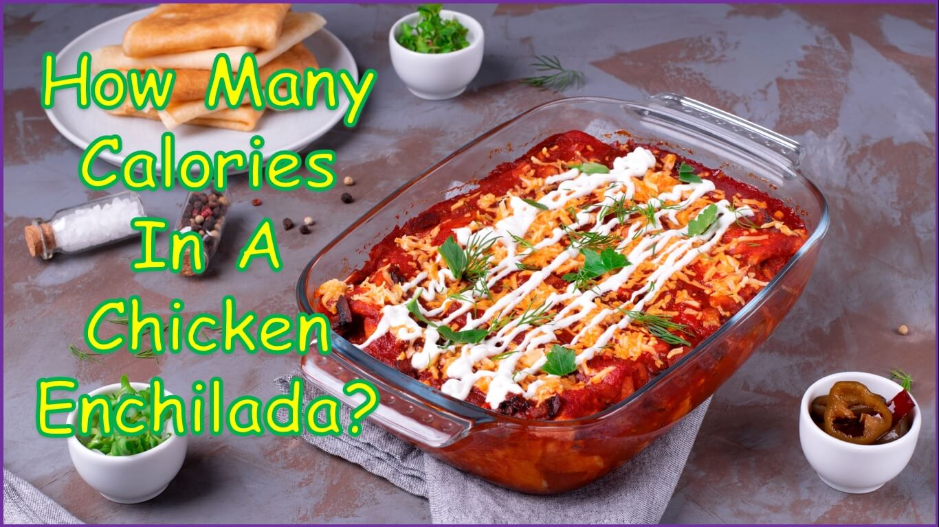 How Many Calories In A Chicken Enchilada