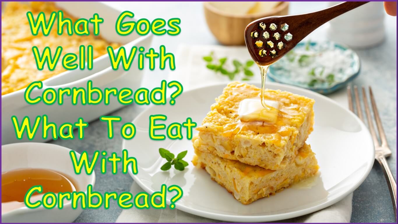 What Goes Well With Cornbread? What To Eat With Cornbread